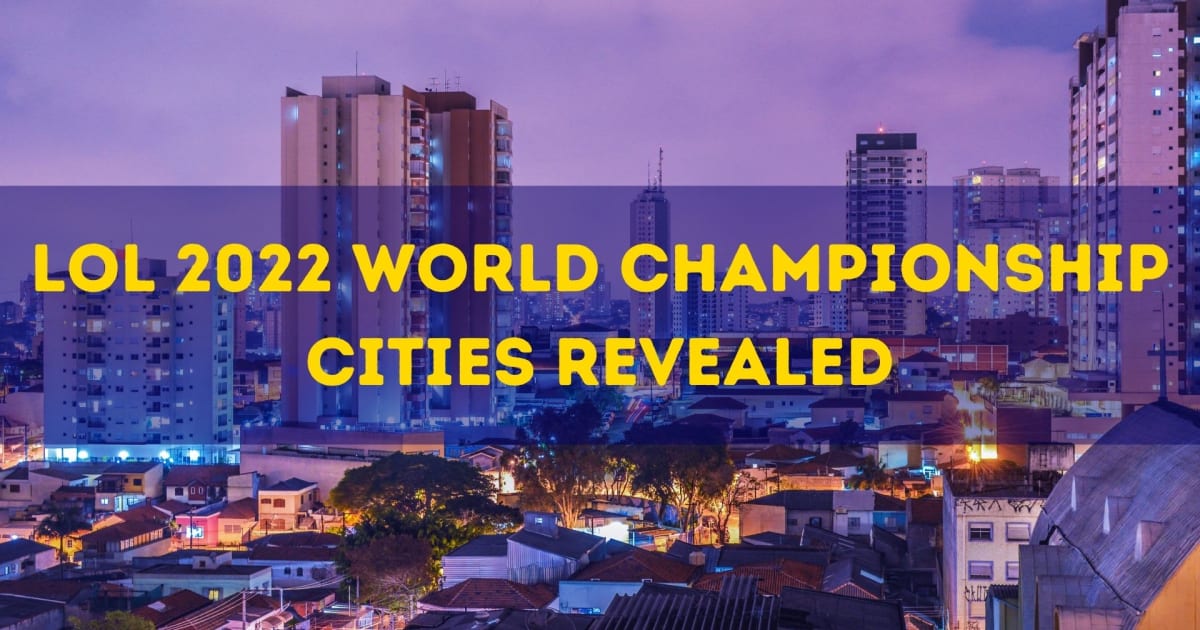 LoL 2022 World Championship Cities Revealed