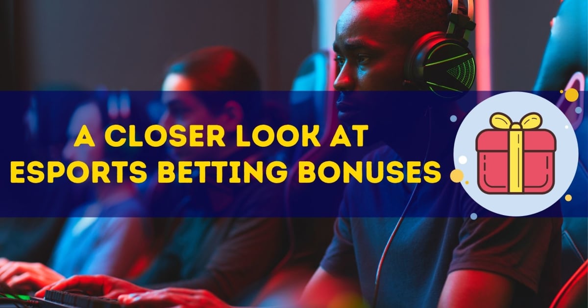 A Closer Look at Esports Betting Bonuses