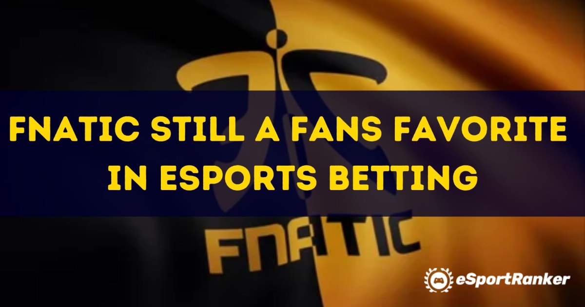 Fnatic Still a Fans Favorite in eSports Betting